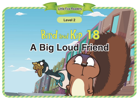 Bird and Kip 18 A Big Loud Friend音頻+視頻+電子書百度云免費下載