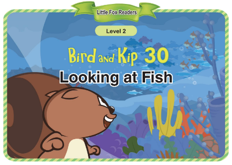 Bird and Kip 30 Looking at Fish音頻+視頻+電子書百度云免費下載