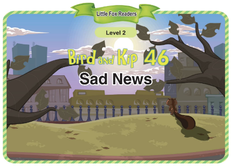 Bird and Kip 46 Sad News音頻+視頻+電子書百度云免費下載