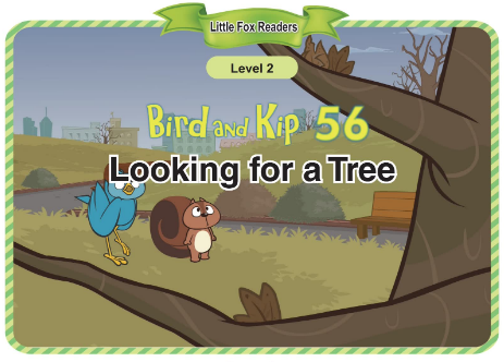 Bird and Kip 56 Looking for a Tree音頻+視頻+電子書百度云免費下載